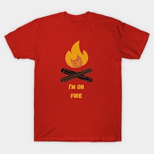 IM ON FIRE T-Shirt